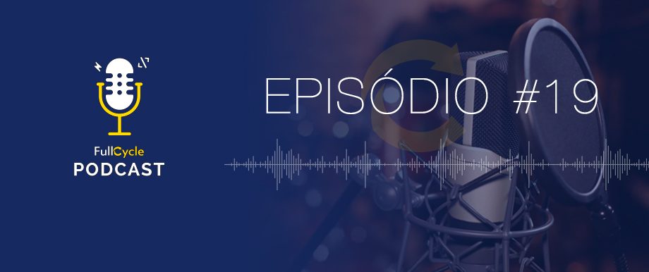 Podcast FullCycle Ep 19