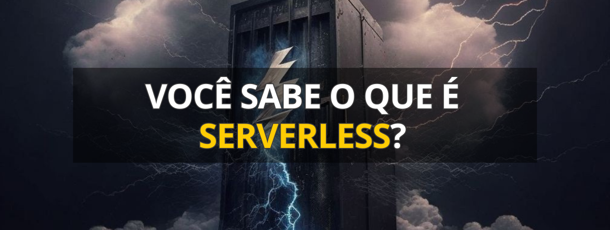 Você sabe o que é Serverless?