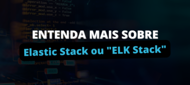 Entenda Elastic Stack / ELK Stack