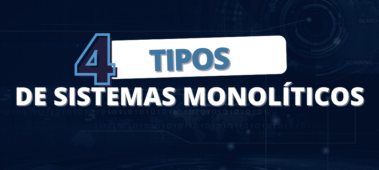 Os 4 tipos de Sistemas Monolíticos