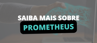 Saiba mais sobre Prometheus