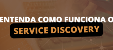 Entenda como funciona o Service Discovery