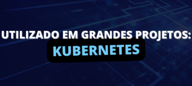 É por isso que o Kubernetes é utilizado em grandes projetos