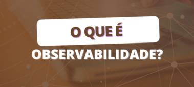 O que é Observabilidade?