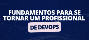 Fundamentos para se tornar um profissional de DevOps