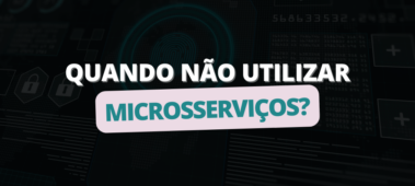 Quando NÃO utilizar microsserviços?