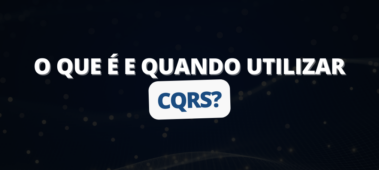 O que é CQRS e quando utilizar?