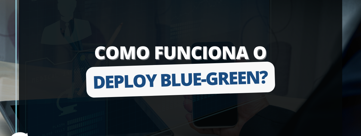 Como funciona o Deploy Blue-Green?