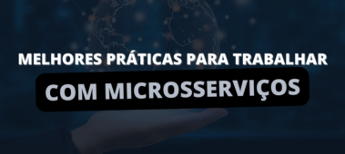 Melhores práticas para se trabalhar com microsserviços