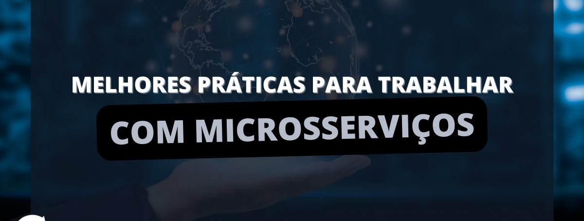 Melhores práticas para se trabalhar com microsserviços