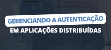 Gerenciando a autenticação em aplicações distribuídas