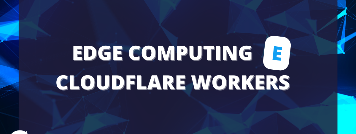 Edge Computing e Cloudflare Workers