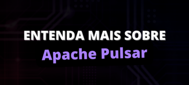 Entenda mais sobre Apache Pulsar