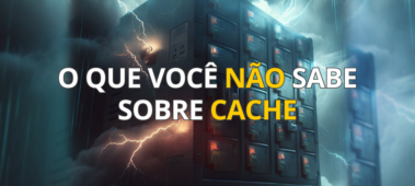 O que você NÃO sabe sobre cache.