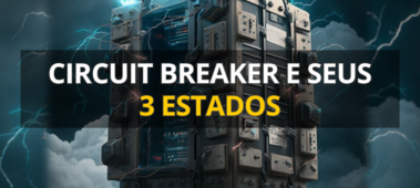 Saiba mais sobre circuit breaker e seus 3 estados