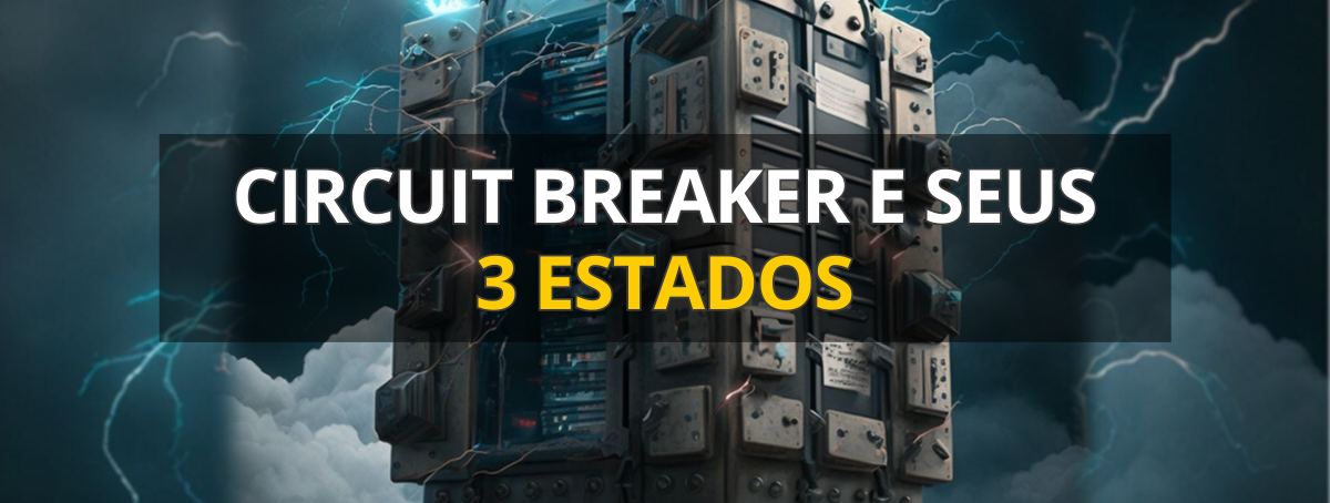 Saiba mais sobre circuit breaker e seus 3 estados