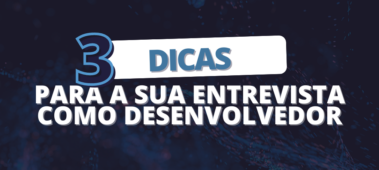 3 dicas para a sua entrevista como desenvolvedor